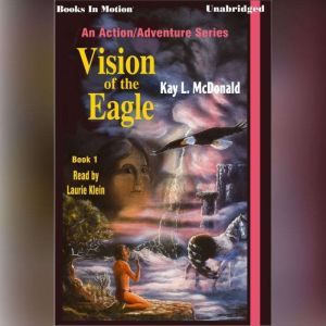 Vision Of The Eagle, Kay L. McDonald
