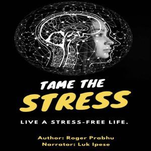 Tame the stress live a stressfree l..., Roger Prabhu