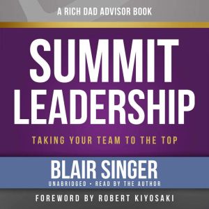 Summit Leadership: Taking Your Team to the Top, Blair Singer
