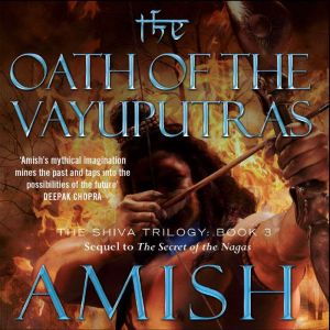 The Oath of the Vayuputras, Amish Tripathi