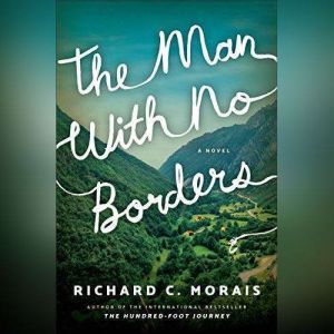 The Man with No Borders: A Novel, Richard C. Morais