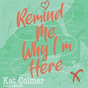 Remind Me Why Im Here, Kat Colmer