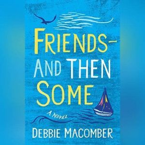 FriendsAnd Then Some A Novel, Debbie Macomber
