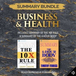 Summary Bundle: Business & Health  Readtrepreneur Publishing: Includes Summary of The 10X Rule & Summary of The 4-Hour Body