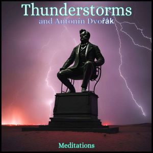 Thunderstorms and Antonin Dvorak, Anthony Morse