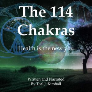 The 114 Chakras, Teal J. Kimball