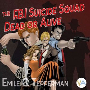 The F.B.I. Suicide Squad  Dead or Al..., Emile C. Tepperman