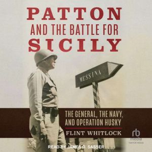 Patton and the Battle for Sicily: The General, The Navy, and Operation Husky
