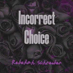 Incorrect Choice, Rebekah Schreiber