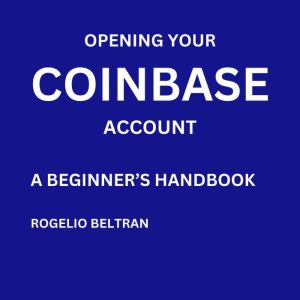 Opening Your Coinbase Account a Beginner's Handbook