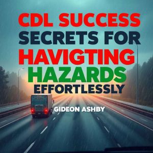 CDL Success Secrets for Navigating Ha..., Gideon Ashby