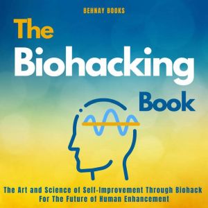 The Biohacking Book, Behnay Books