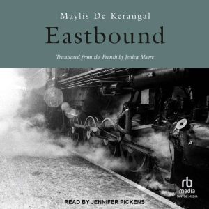 Eastbound, Maylis De Kerangal