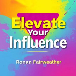 Elevate Your Influence: Winning Clients Without Selling: Elevate Your Influence with unmatched audio strategies to win clients