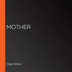 Mother, Owen Wister