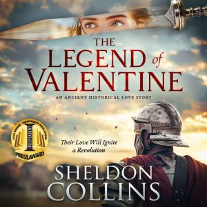 The Legend of Valentine: An Ancient Historical Love Story