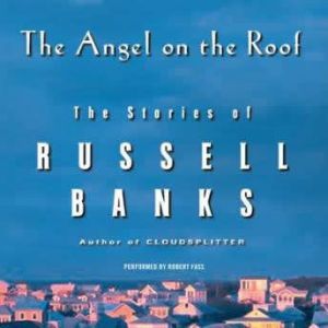 The Angel on the Roof, Russell Banks