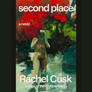 Second Place, Rachel Cusk