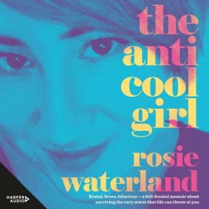 The AntiCool Girl, Rosie Waterland