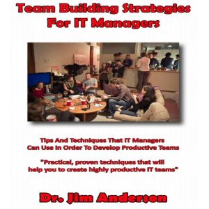 Team Building Strategies for IT Manag..., Dr. Jim Anderson
