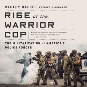 Rise of the Warrior Cop, Radley Balko