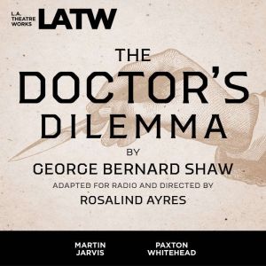 The Doctors Dilemma, George Bernard Shaw