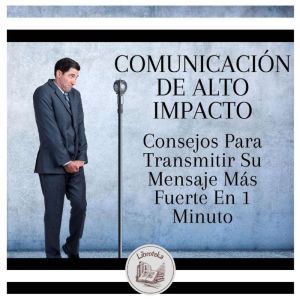 Comunicacion De Alto Impacto Consejo..., LIBROTEKA