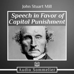 Speech in Favor of Capital Punishment..., John Stuart Mill