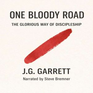 One Bloody Road: The Glorious Way of Discipleship