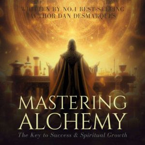 Mastering Alchemy: The Key to Success and Spiritual Grow