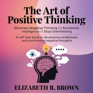 The Art of Positive Thinking, Elizabeth R. Brown