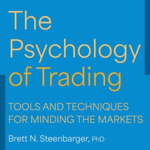 The Psychology of Trading, Brett N. Steenbarger