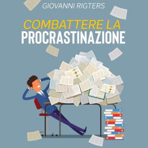 Combattere la procrastinazione, Giovanni Rigters