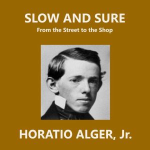 Slow and Sure, Horatio Alger, Jr.