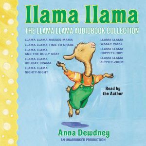 The Llama Llama Audiobook Collection: Llama Llama Misses Mama; Llama Llama Time to Share; Llama Llama and the Bully Goat; Llama Llama Holiday Drama; Llama Llama Nighty-Night; and 3 more!, Anna Dewdney
