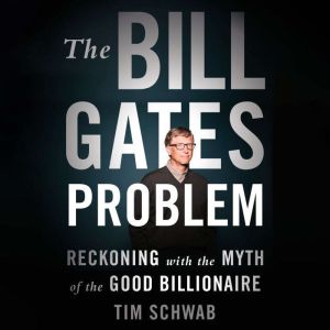 The Bill Gates Problem, Tim Schwab