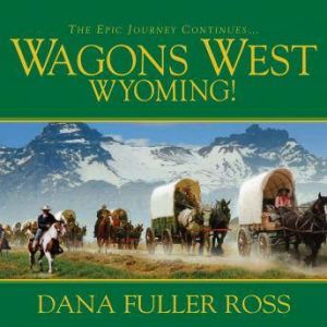 Wagons West Wyoming!, Dana Fuller Ross