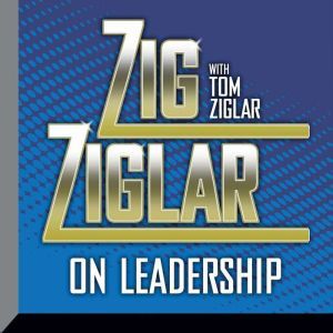 Zig Ziglar on Leadership, Zig Ziglar