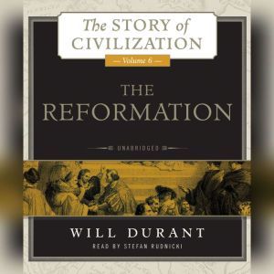 The Reformation: A History of European Civilization from Wycliffe to Calvin, 13001564, Will Durant