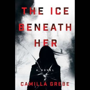 The Ice Beneath Her, Camilla Grebe