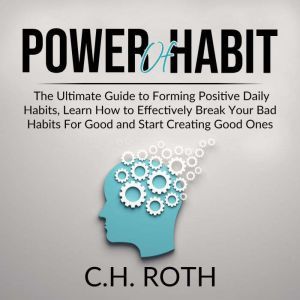 Power of Habit The Ultimate Guide to..., C.H. Roth