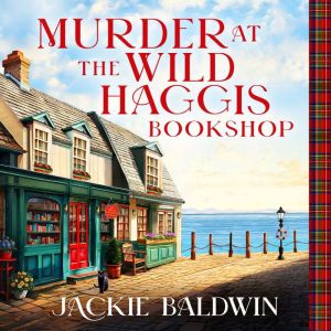 Murder at the Wild Haggis Bookshop: A totally unputdownable Scottish cozy mystery novel