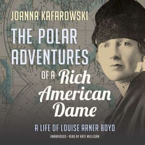 The Polar Adventures of a Rich Americ..., Joanna Kafarowski