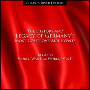 The History and Legacy of Germanys Most Controversial Events Between World War I and World War II