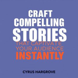 Craft Compelling Stories That Captivate Your Audience Instantly: "Ignite your storytelling skills! Unlock compelling audio les