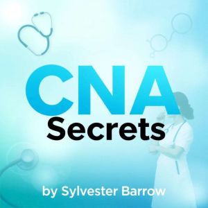 CNA Secrets: Your Quick Guide to Conquer the Exam: "Conquer your CNA exam effortlessly! Experience powerful audio lessons desi