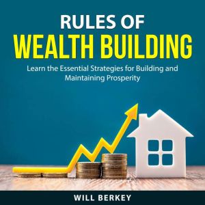Rules of Wealth Building, Will Berkey
