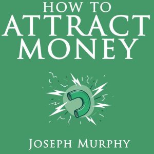 How to Attract Money, Joseph Murphy