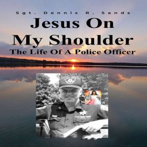 Jesus on My Shoulder, Sgt. Dennis R. Sands