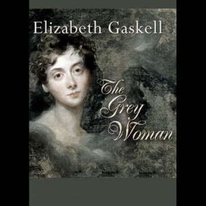 The Grey Woman, Elizabeth Gaskell